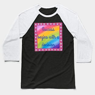 Success Begins with a Decision Baseball T-Shirt